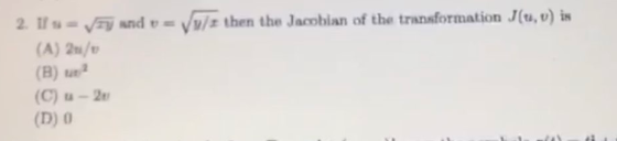 9/: then the Jacobian of the transformation J(u, v) in 2. Ifs= vj and v= (A) 2u/v (B) tua (D) 0