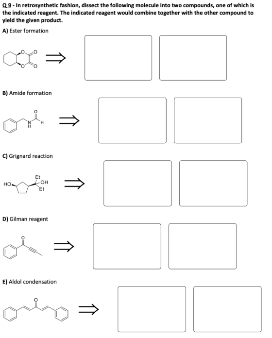 2.9-In retrosynthetic fashion, dissect the following molecule into two compounds, one of which is the indicated reagent. The