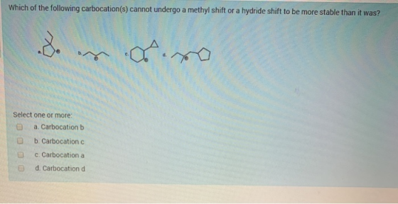 Which of the following carbocation(s) cannot undergo a methyl shift or a hydride shift to be more stable than it was? Select