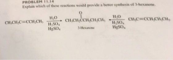 PROBLEM II. better synthesis shexanone. Explain which of these reactions would provide a of HO H2O CH CH CCH CH CH CH CH C CCH,CH H SO H2SO4 Hgso 3-Hexanone Hgsoa