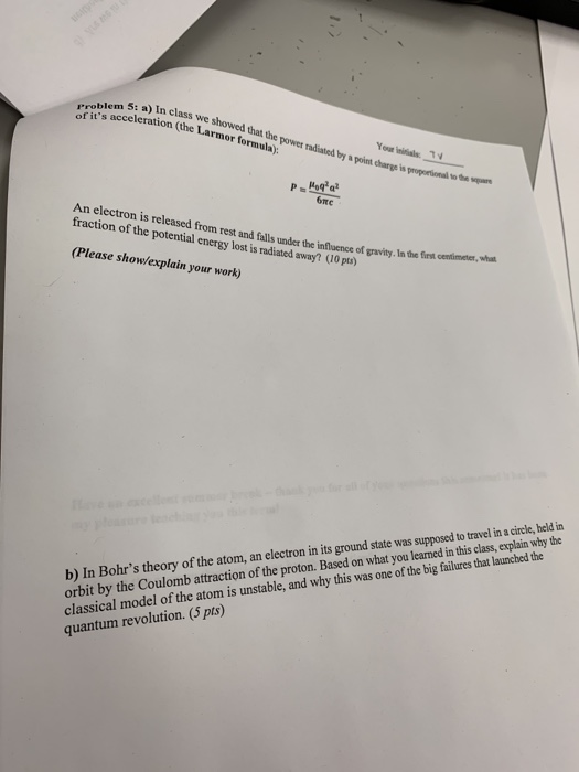 : a)In class we showed that the power radiated by a point charge n (he Larmor formula ofit (t ed An electron is released fro