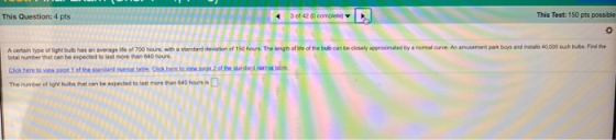 This Question: 4 pts 3 of 42 (0 complete This Test: 150 pts possible o A certain type of light bulb has an average life of 70