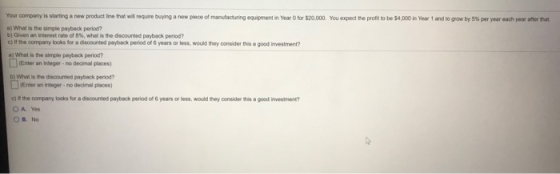 Your company is starting a new product line that will require buying a new piece of manufacturing equipment in Year for $20.0