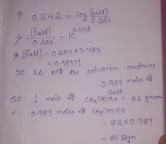 0.542 = log sa alt] 0.284 & Salt] 10.542 7 0.284 - Salt] = 0.884 3.483 = 0.999 M So 12 of the solution contains 0.989 moles o