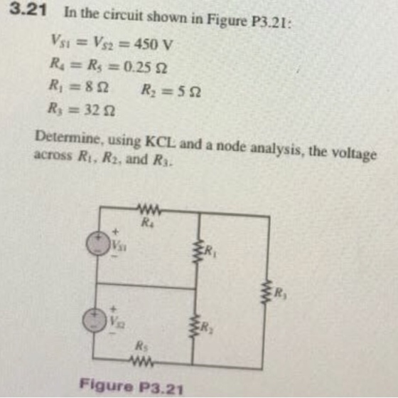 3.21 In the circuit shown in Figure P3.21: R, = Rs = 0.25 Ω R, = 320 Determine, using KCL and a node analysis, the voltage across Ri, R2, and Rs Figure P3.21
