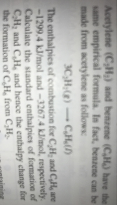 ylene (C,H) and ame empirical formula. In fact, benzene can be made from acetylene as follows: (C,H) have the The enthalpies