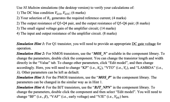 Use NI Multsim simulations (the desktop version) to verify your calculations of: 1) The DC bias condition VGS3, VG85; (6 mark