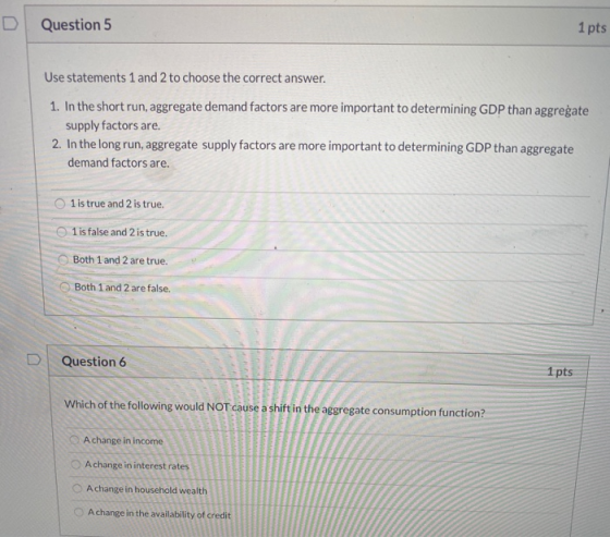 Question 5 1 pts Use statements 1 and 2 to choose the correct answer. 1. In the short run, aggregate demand factors are more