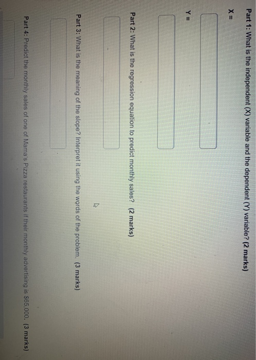 Part 1: What is the independent (X) variable and the dependent (Y) variable? (2 marks) X= Y= Part 2: What is the regression e