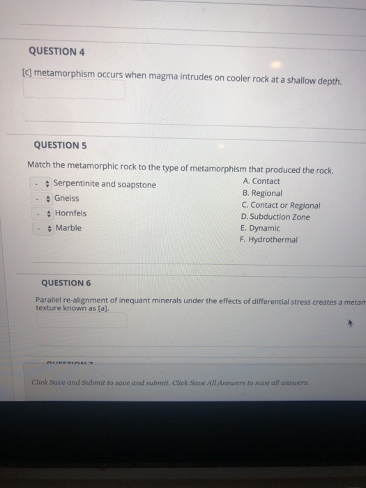 QUESTION 4 [c] metamorphism occurs when magma intrudes on cooler rock at a shallow depth. QUESTION 5 Match the metamorphic ro
