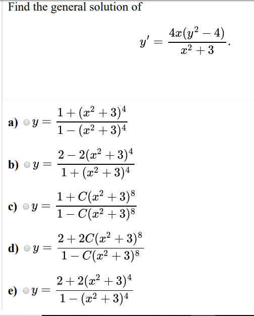 Find the general solution of 1 + (x2 + 3)4 a) Y= 1- (x2 + 3)4 2 – 2(x2 + 3)4 b) oy= 1 + (x2 + 3)4 1+C(x2 + 3) 8 c) ©y= 1 - C\