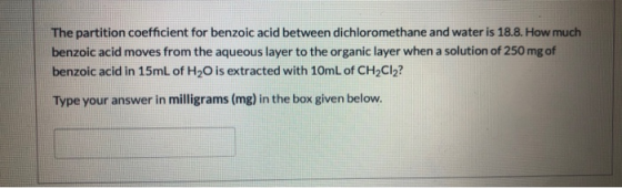 The partition coefficient for benzoic acid between dichloromethane and water is 18.8. How much benzoic acid moves from the aq