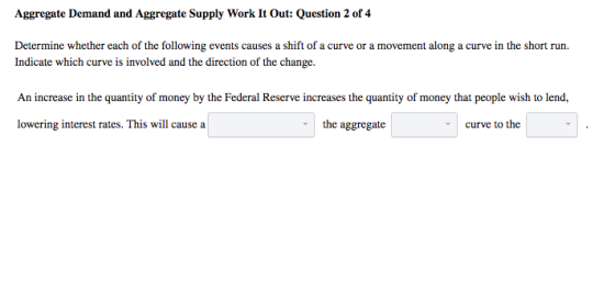 Aggregate Demand and Aggregate Supply Work It Out: Question 2 of 4 Determine whether each of the following events causes a sh