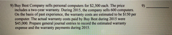 9) 9) Buy Best Company sells personal computers for $2,300 each. The price ander includes a two-year warranty. During 2015, t