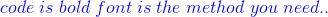 \color{blue}code\;is\;bold\;font\;is\;the\;method\;you\;need..
