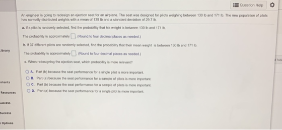 Question Help Library An engineer is going to redesign an ejection seat for an airplane. The seat was designed for pilots wei