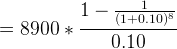 \large = 8900 * \frac{1-\frac{1}{(1+0.10)^8}}{0.10}
