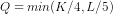 Q = min (K/4 , L/5)