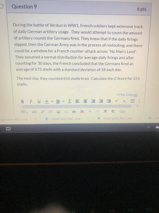 Question 9 6 pts During the battle of Verdun in WW1, French soldiers kept extensive track of daily German artillery usage. Th