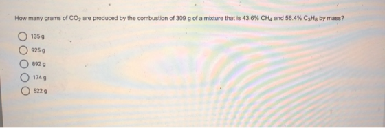 How many grams of CO2 are produced by the combustion of 309 g of a mixture that is 43.6% CH4 and 56.4% C3Hg by mass? 1359 925