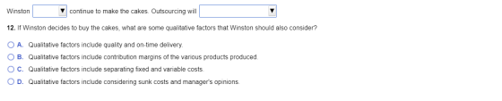 Winston y continue to make the cakes. Outsourcing will 12. If Winston decides to buy the cakes, what are some qualitative fac