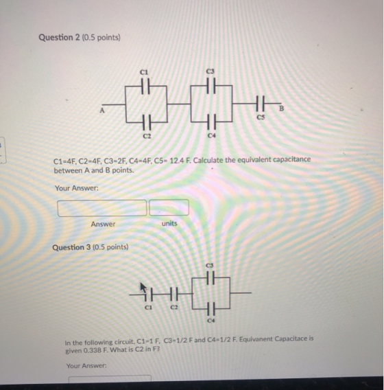 Question 2 (0.5 points) C1=4F, C2=4F, C3=2F, C4=4F, C5= 12.4 F. Calculate the equivalent capacitance between A and B points.