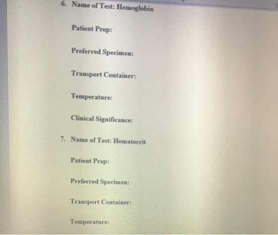 6 Name of Test: Hemoglobin Patient Prep: Preferred Specimen: Transport Container: Temperature: Clinical Significance: 7. Name