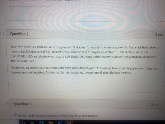 Question 2 2 pts Your firm has $141,000 dollars sitting around that it wont need for the next six months. You could buy a bo