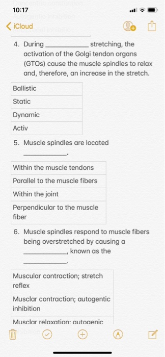 10:17 iCloud 4. During stretching, the activation of the Golgi tendon organs (GTOS) cause the muscle spindles to relax and, t