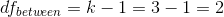 df_{between}=k-1=3-1=2