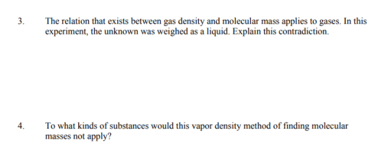 3. The relation that exists between gas density and molecular mass applies to gases. In this experiment, the unknown was weig