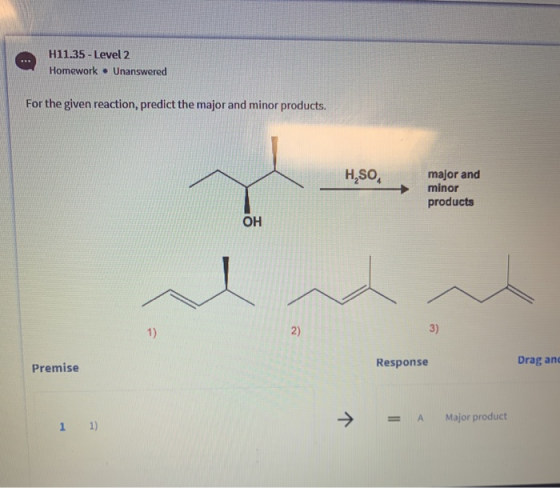 H11.35 - Level 2 Homework. Unanswered For the given reaction, predict the major and minor products. H, SO, major and minor pr