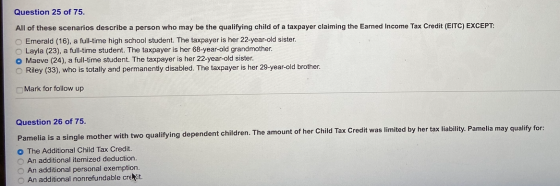 Question 25 of 75. All of these scenarios describe a person who may be the qualifying child of a taxpayer claiming the Earned