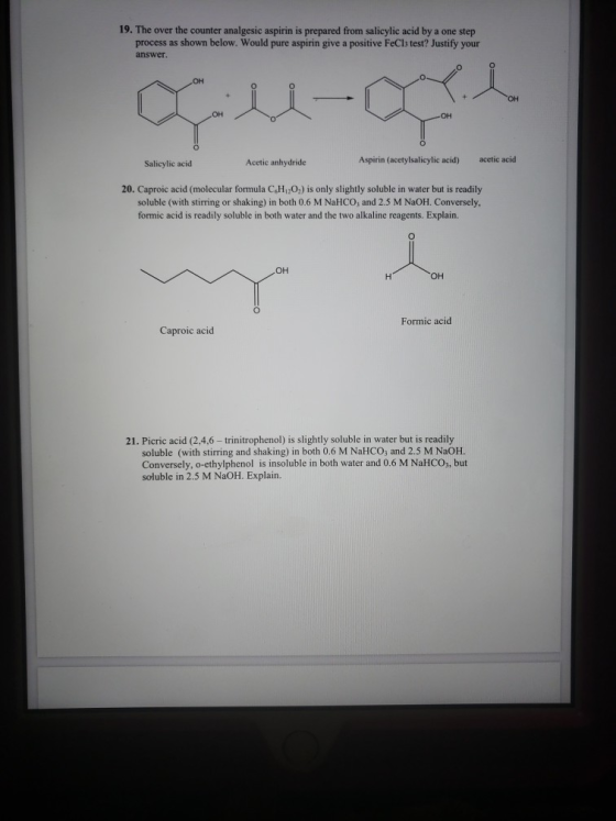 19. The over the counter analgesic aspirin is prepared from salicylic acid by a one step process as shown below. Would pure a