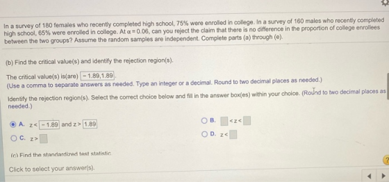 In a survey of 180 females who recently completed high school, 75% were enrolled in college. In a survey of 160 males who rec