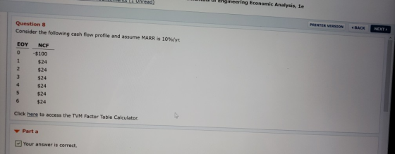 Ul Lhgineering Economic Analysis, 1e PRINTER VERSION BACK NEXT Question 8 Consider the following cash flow profile and assume