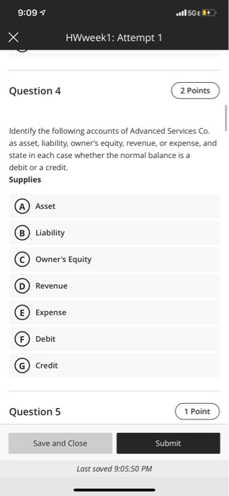 9:09 115GE 1 Х HWweek1: Attempt 1 Question 4 2 Points Identify the following accounts of Advanced Services Co. as asset, liab