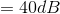 =40 dB