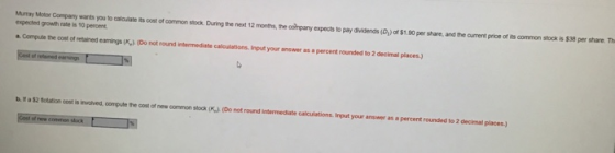 Murray Motor Company wants you to calculate its cost of common stock During the next 12 months, the company expects to pay vi