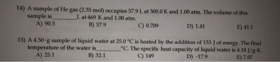12) A sample of He gas (2.35 mol) occupies 57.9 L at 300.0 K and 1.00 atm. The volume of this sample is Lat 469 K and 1.00 at