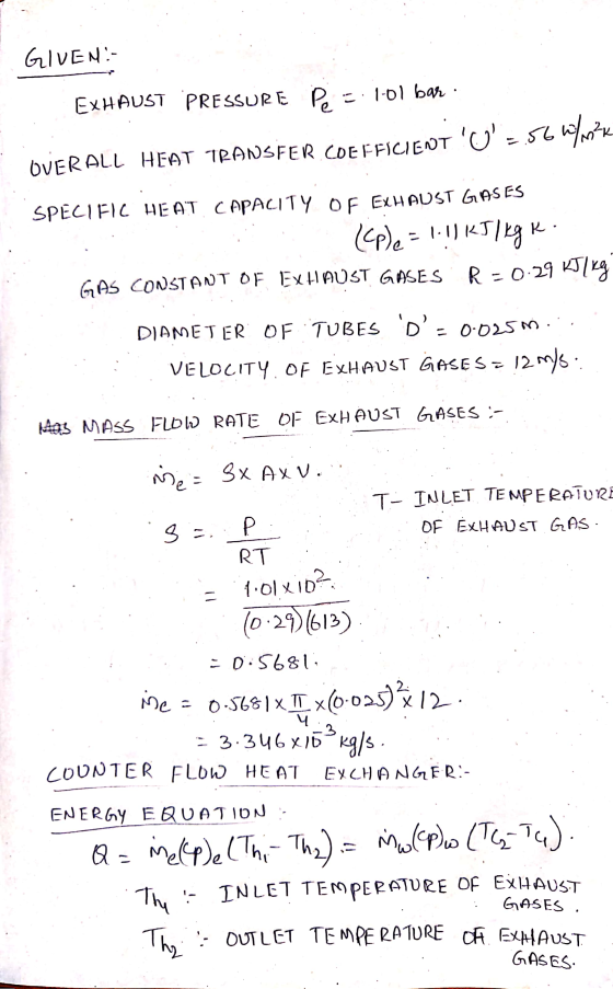 GIVEN:- EXHAUST PRESSURE P. =:1-01 bar: OVERALL HEAT TRANSFER.COEFFICIENT U=560469? SPECIFIC HEAT CAPACITY OF EXHAUST GASES