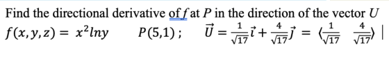 Find the directional derivative off at P in the direction of the vector U f(x,y,z) = x²lny P(5,1); U = wait à 1 = ( )