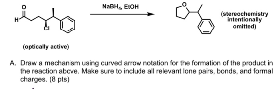 NaBH4, ETOH olyto bom. Of= (stereochemistry intentionally omitted) (optically active) A. Draw a mechanism using curved arrow