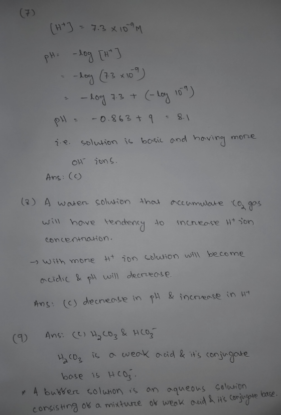 (7) (H+] = 7.3 X 109M pH = -log [A] - - log (7.3 x 10 9 = -log 7.3 + (- log 109) pH = -0.863 + 9 = 8.1 ₂. e. solution is basi