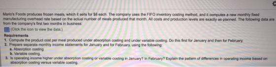 Marios Foods produces frozen meals, which it sells for $8 each. The company uses the FIFO inventory costing method, and it c