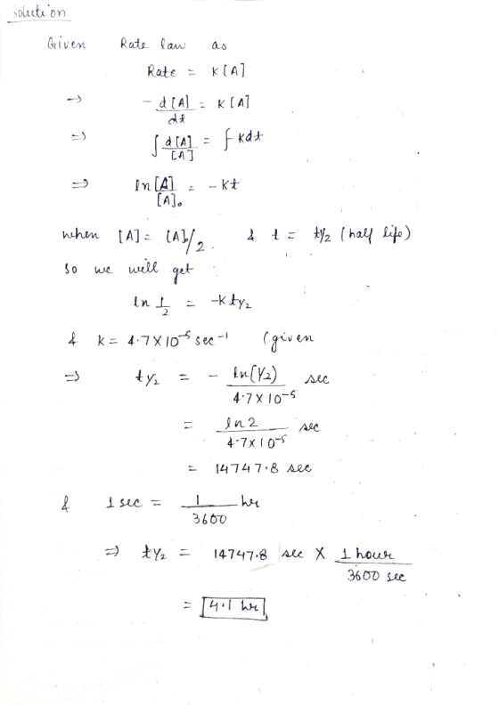 solution Given Rate law as Rate = KEA - d (A) = K[A] saam = fkdt -Kt In Al (Al. 2 . when [1] = (ABl. 4 t = t42 (hay life) so