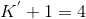 K^{'}+1=4