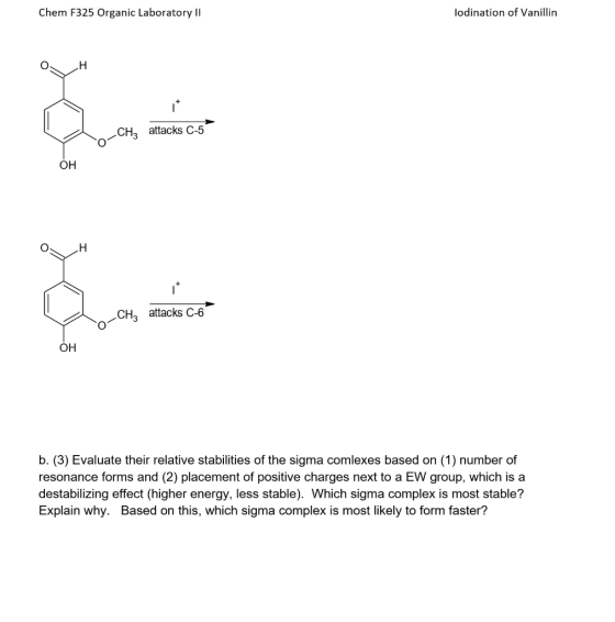 Chem F325 Organic Laboratory II lodination of Vanillin он CH3 attacks C-5 CHą attacks C-6 ОН b. (3) Evaluate their relative s
