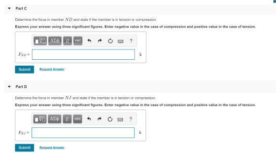 Part C Determine the force in member ND and state if the member is in tension or compression. Express your answer using three