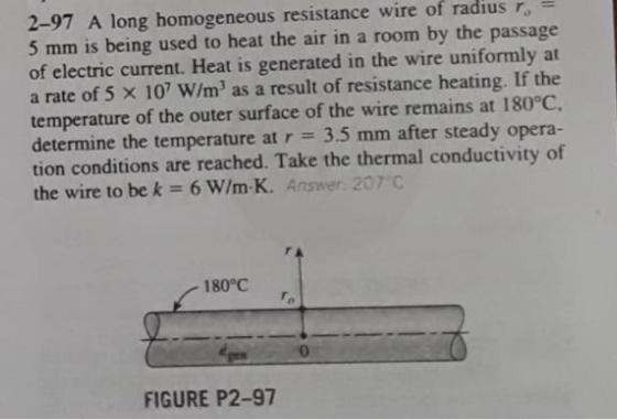 2-97 A long homogeneous resistance wire of radius r = 5 mm is being used to heat the air in a room by the passage of electric